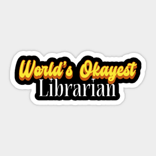 World's Okayest Librarian! Sticker
